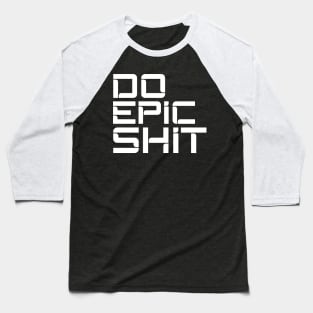 DO EPIC SHIT Baseball T-Shirt